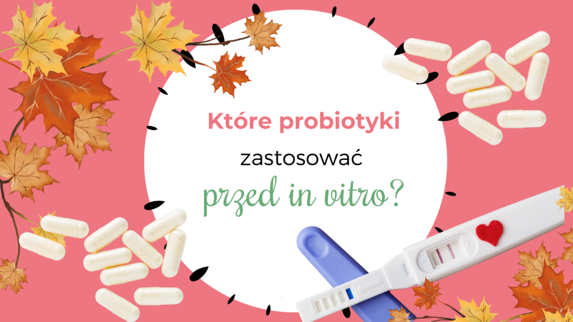 Które probiotyki zastosować przed in vitro?