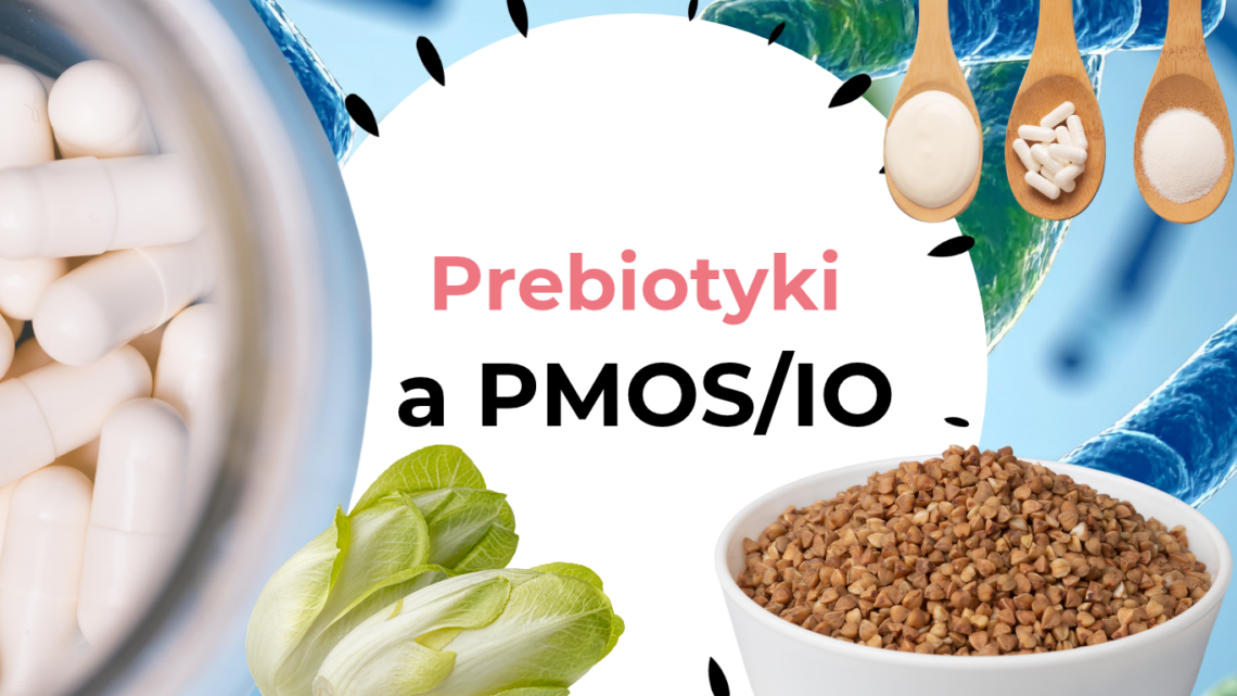Prebiotyki a PCOS i insulinooporność – błonnik, GOS, mikrobiota jelitowa i płodność kobiet